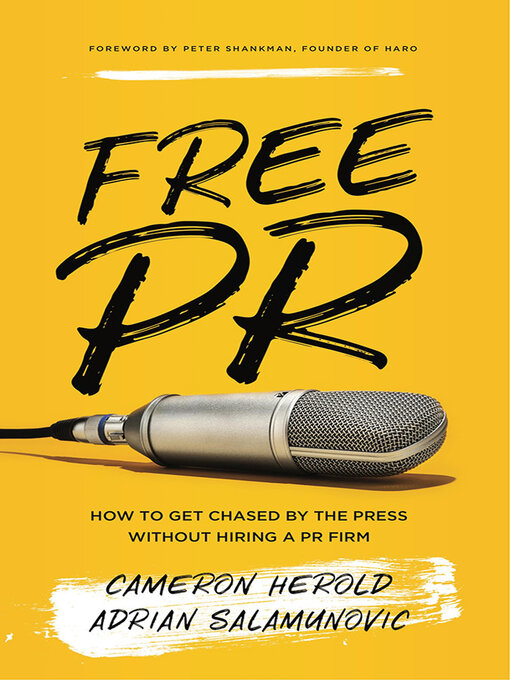 Title details for Free Pr: How to Get Chased by the Press Without Hiring a Pr Firm by Cameron Herold - Available